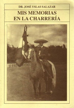 El doctor José Yslas Salazar publicó en 2008 sus "Memorias en la Charrería", interesante obra sobre sus andanzas en el deporte nacional mexicano